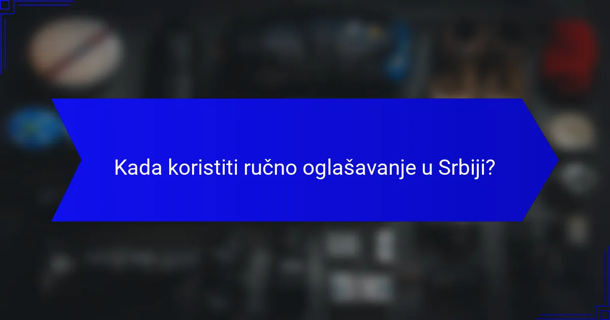 Kada koristiti ručno oglašavanje u Srbiji?