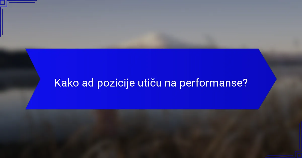 Kako ad pozicije utiču na performanse?