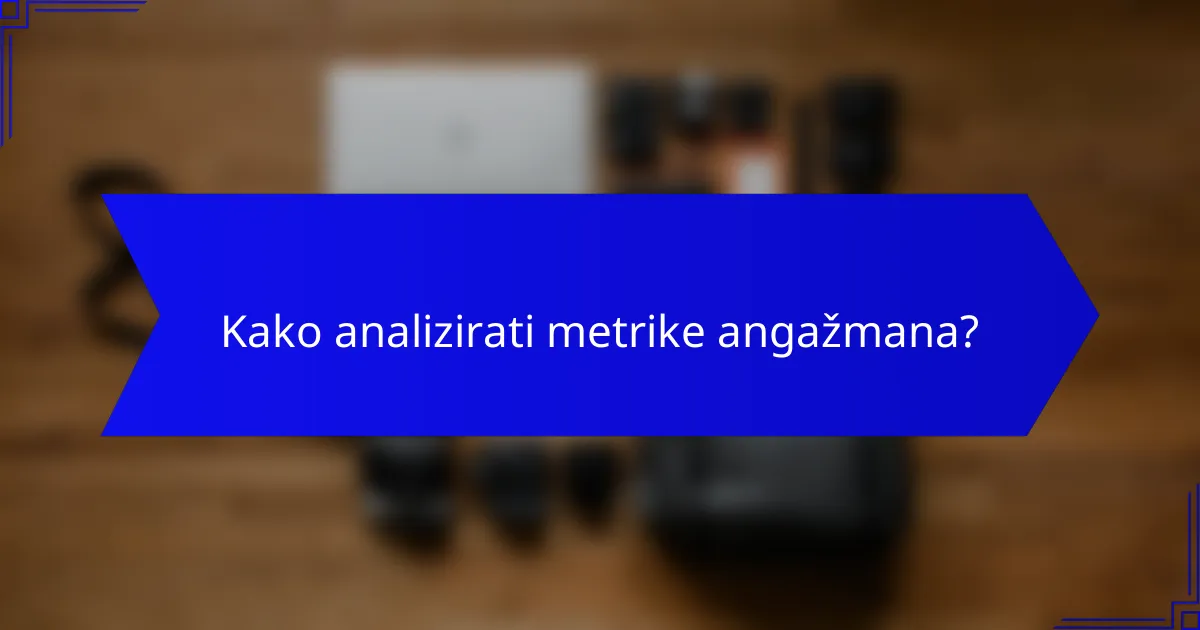 Kako analizirati metrike angažmana?