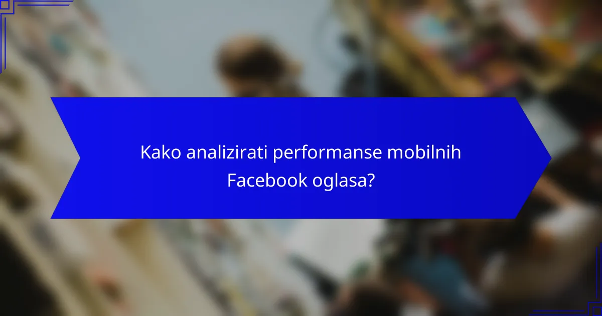 Kako analizirati performanse mobilnih Facebook oglasa?