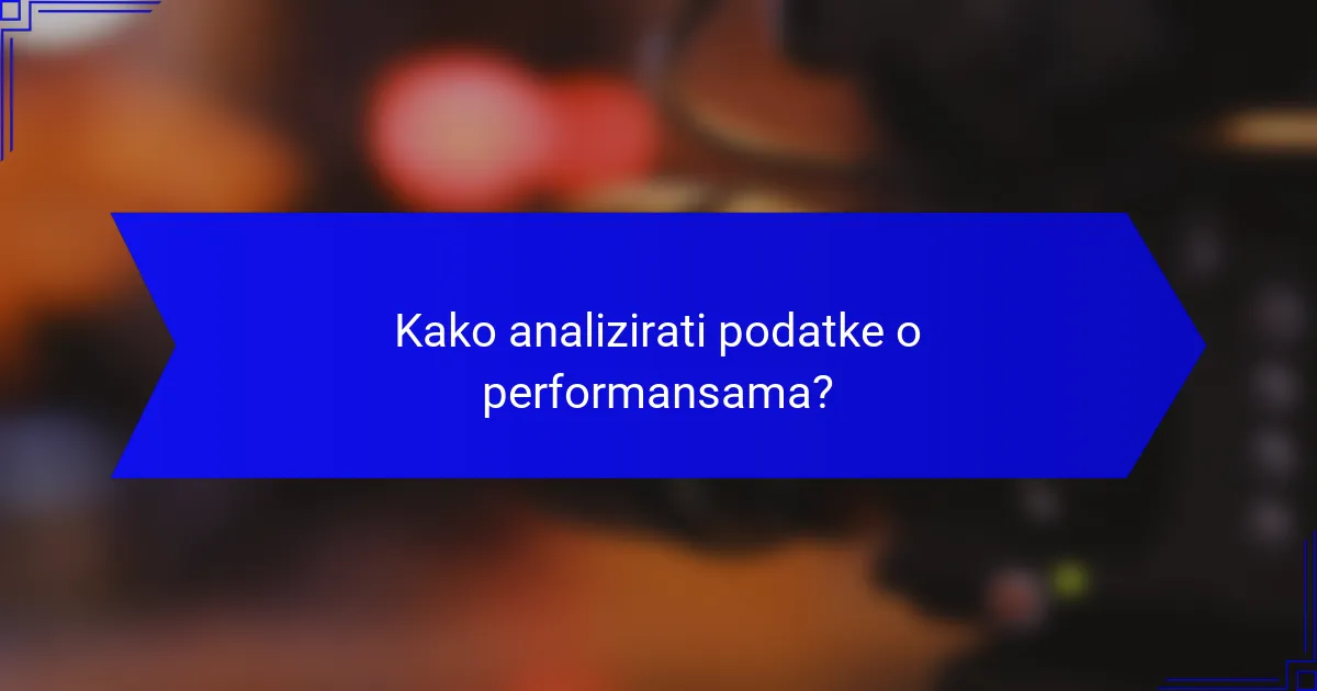 Kako analizirati podatke o performansama?