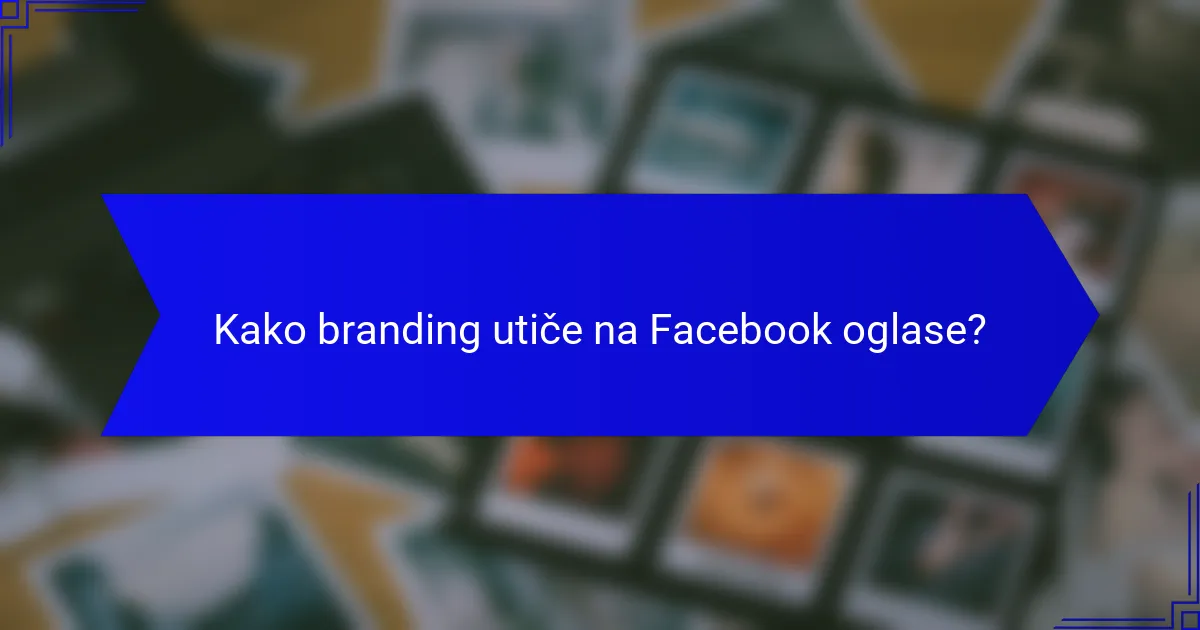 Kako branding utiče na Facebook oglase?