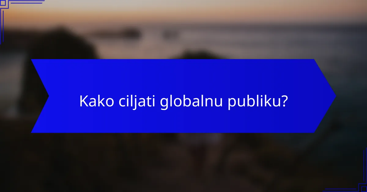 Kako ciljati globalnu publiku?