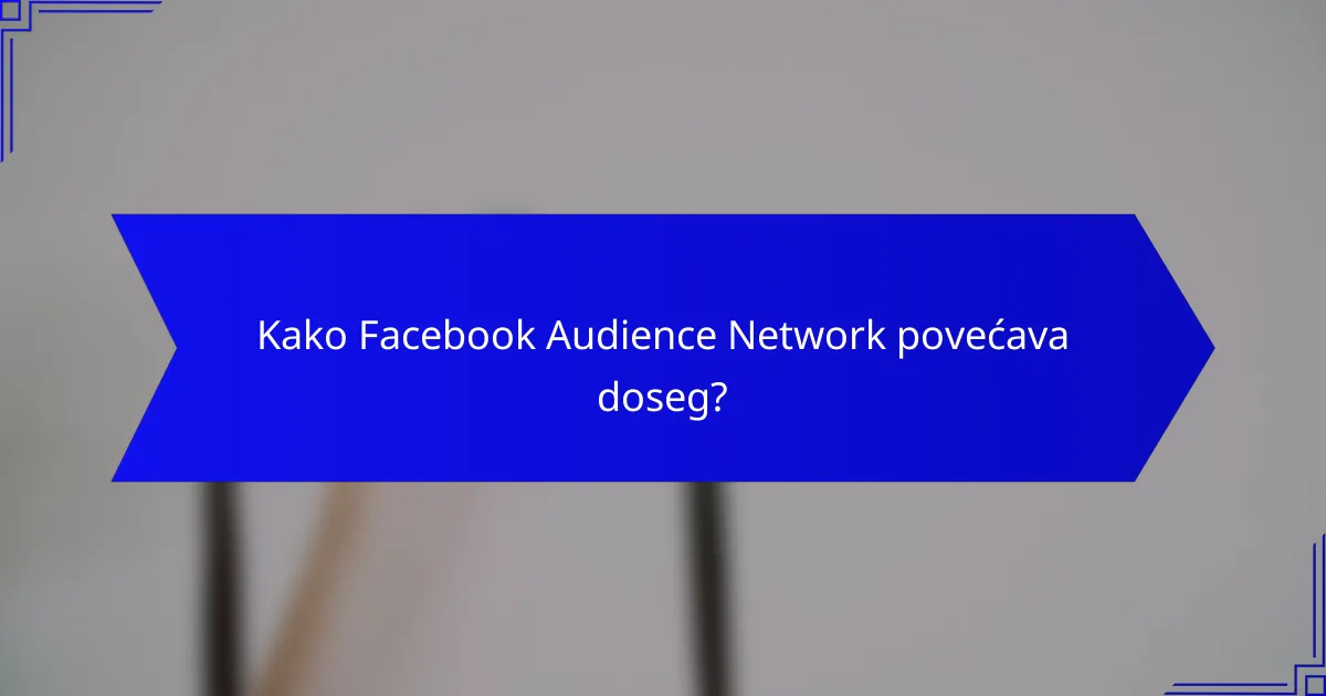 Kako Facebook Audience Network povećava doseg?