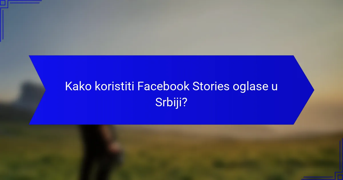 Kako koristiti Facebook Stories oglase u Srbiji?