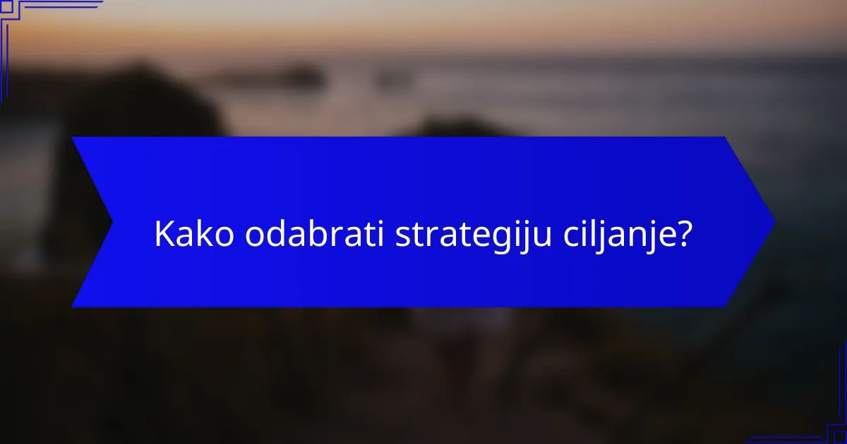 Kako odabrati strategiju ciljanje?
