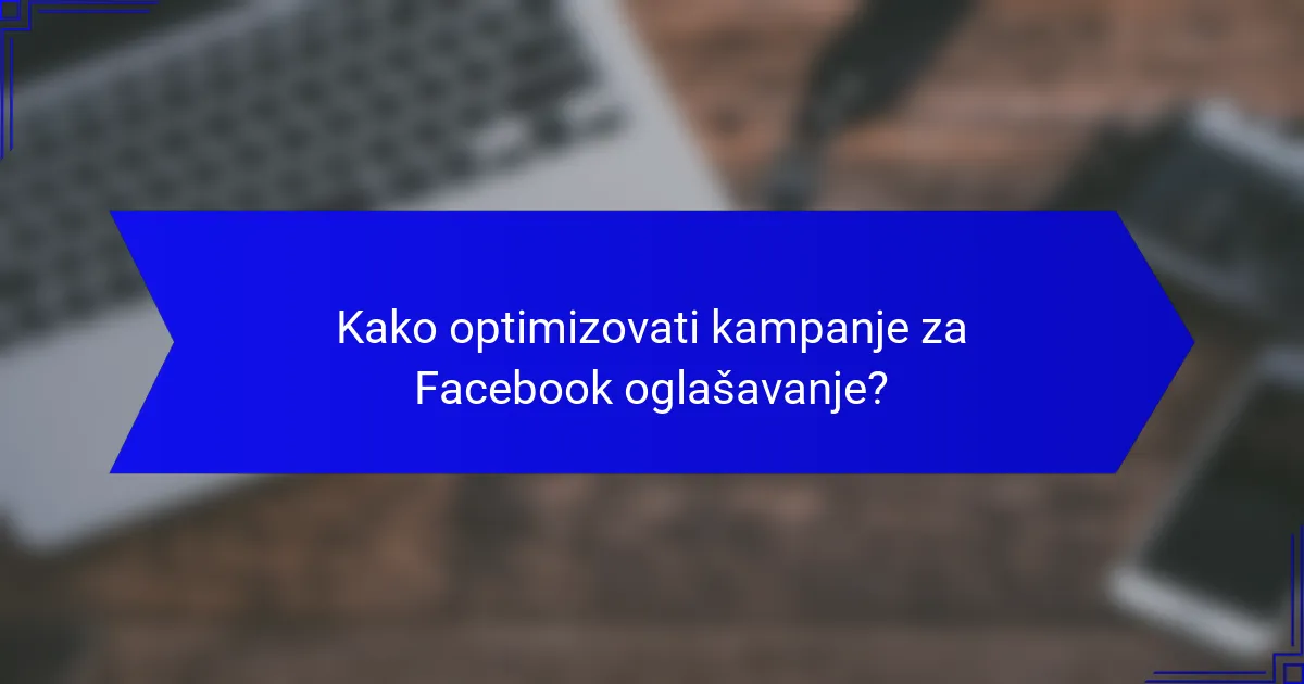 Kako optimizovati kampanje za Facebook oglašavanje?