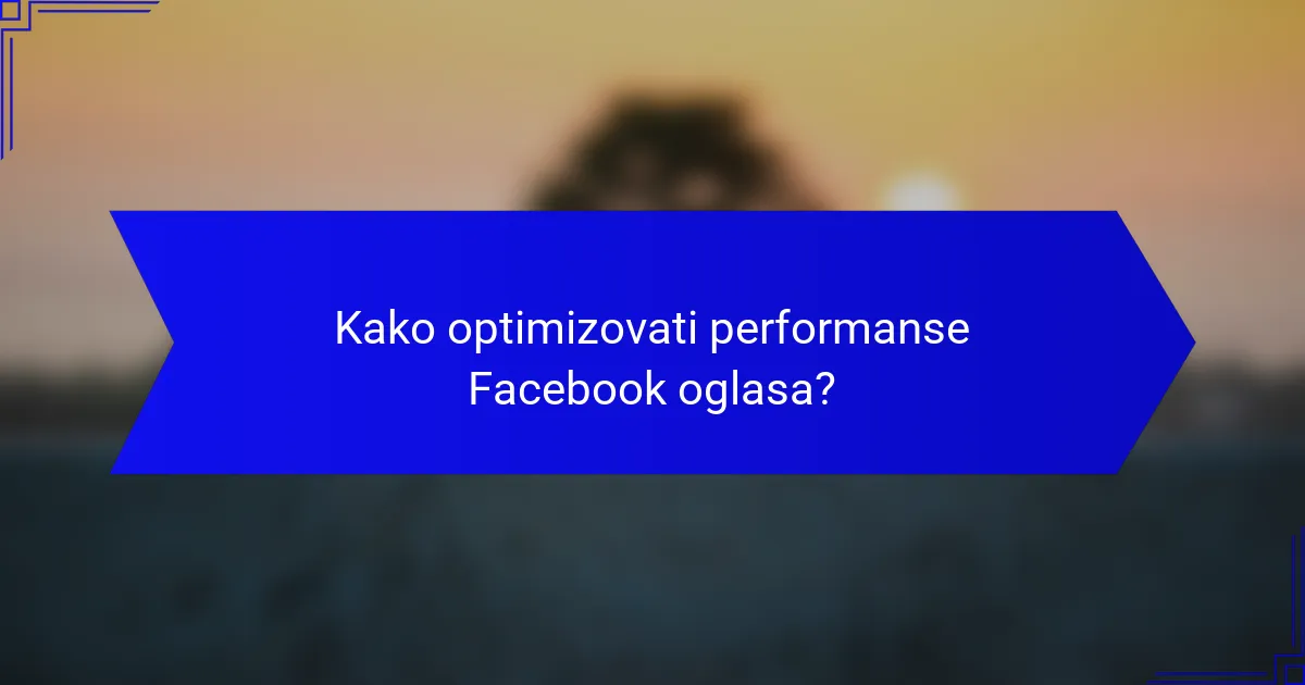 Kako optimizovati performanse Facebook oglasa?
