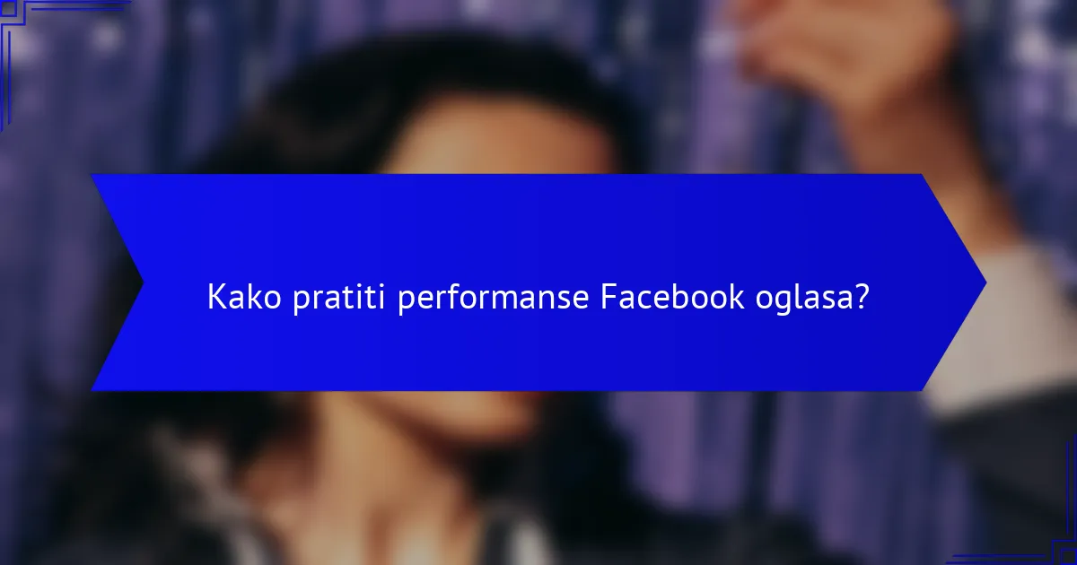 Kako pratiti performanse Facebook oglasa?