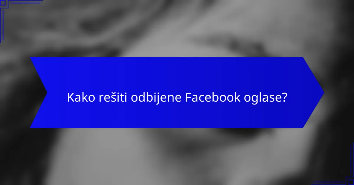 Kako rešiti odbijene Facebook oglase?
