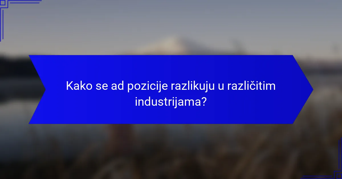 Kako se ad pozicije razlikuju u različitim industrijama?