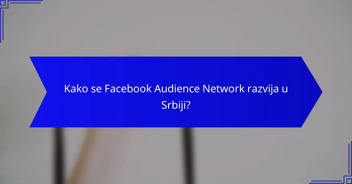 Kako se Facebook Audience Network razvija u Srbiji?