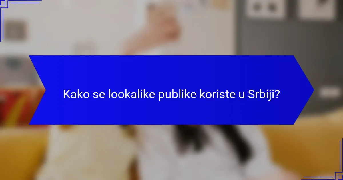 Kako se lookalike publike koriste u Srbiji?