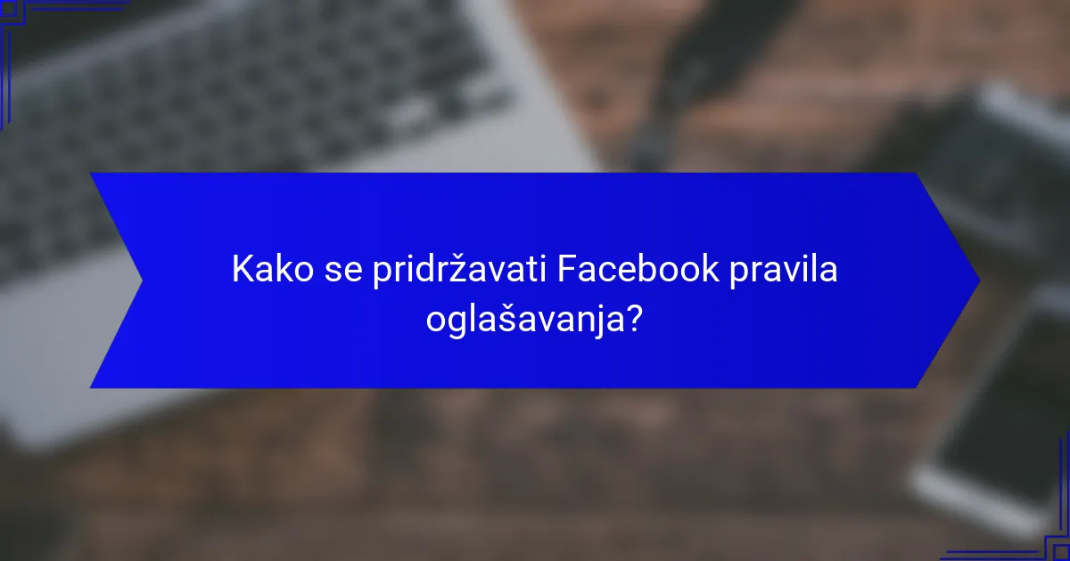 Kako se pridržavati Facebook pravila oglašavanja?