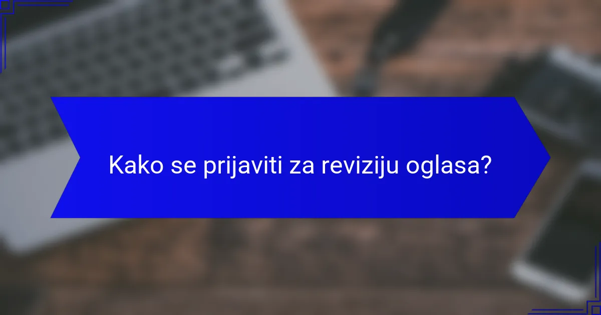 Kako se prijaviti za reviziju oglasa?