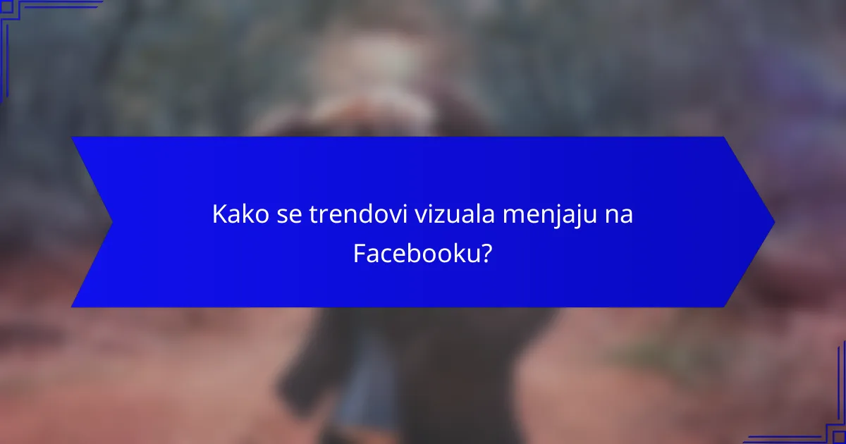 Kako se trendovi vizuala menjaju na Facebooku?