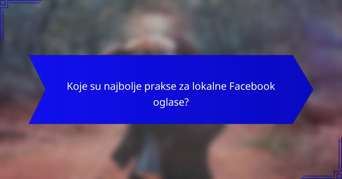 Koje su najbolje prakse za lokalne Facebook oglase?
