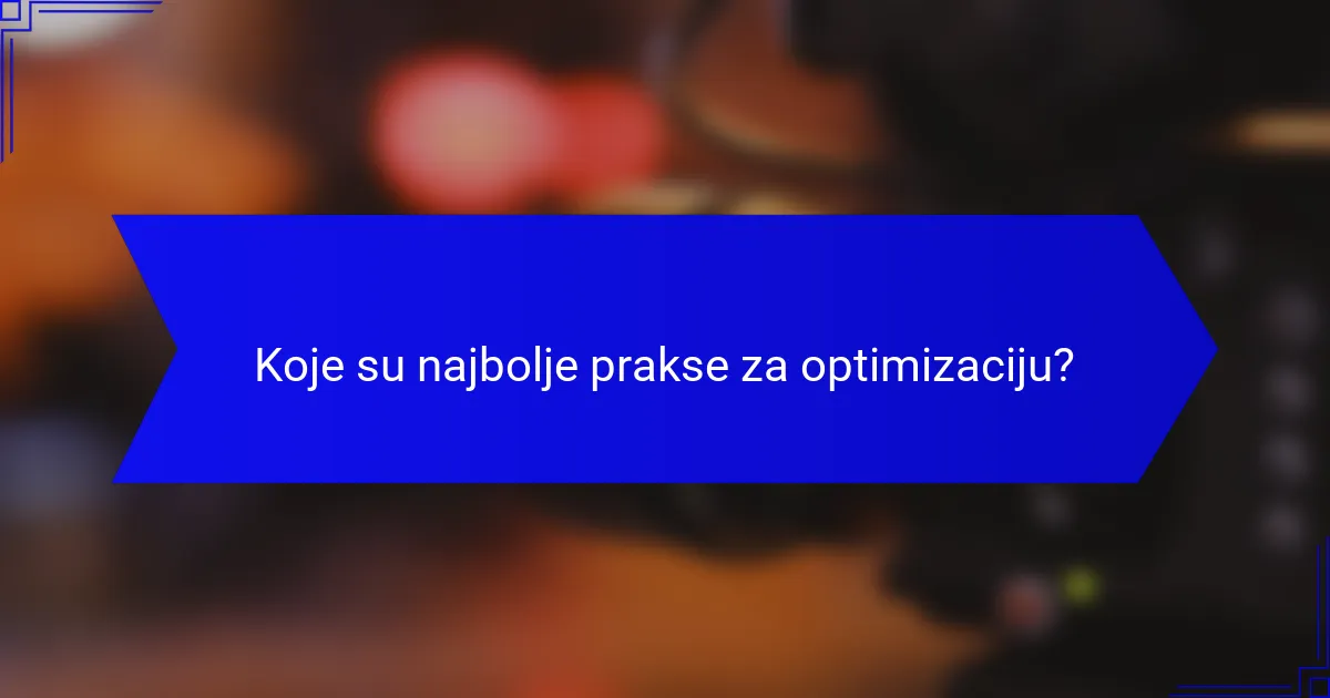 Koje su najbolje prakse za optimizaciju?
