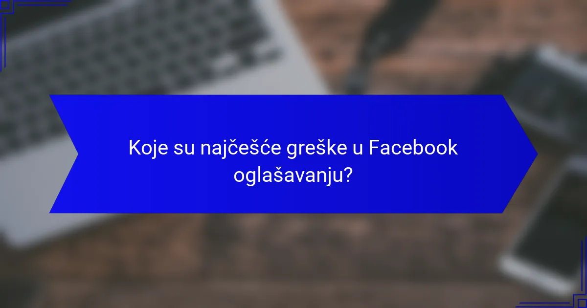Koje su najčešće greške u Facebook oglašavanju?