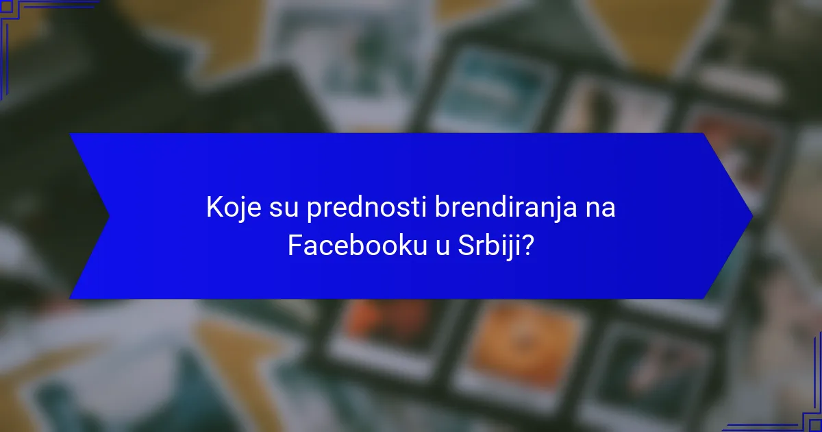 Koje su prednosti brendiranja na Facebooku u Srbiji?