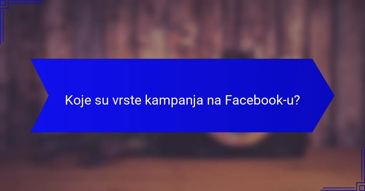 Koje su vrste kampanja na Facebook-u?