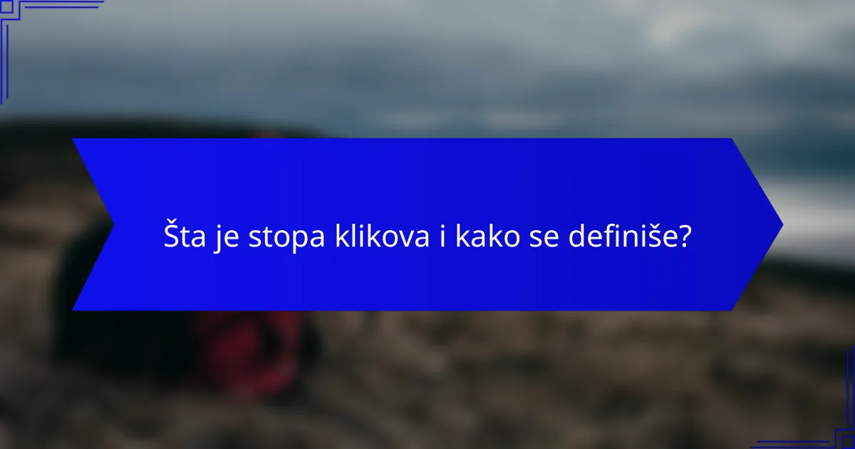 Šta je stopa klikova i kako se definiše?